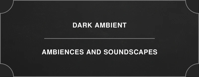 Dark ambient: ambiences and soundscapes