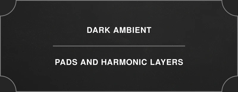 Dark ambient: pads and harmonic layers