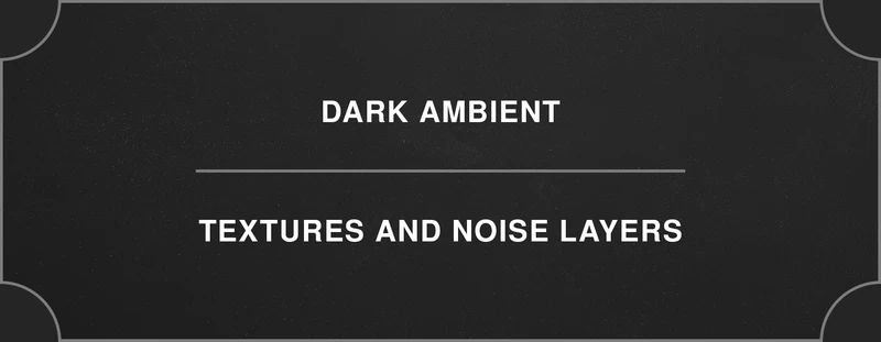 Dark ambient: textures and noise layers