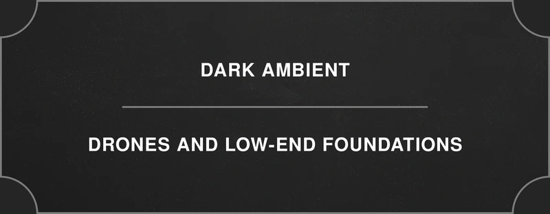 Dark ambient: drones and low-end foundations